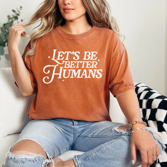 Let’s Be Better Humans