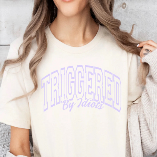 Triggered by Idiots (Lilac)